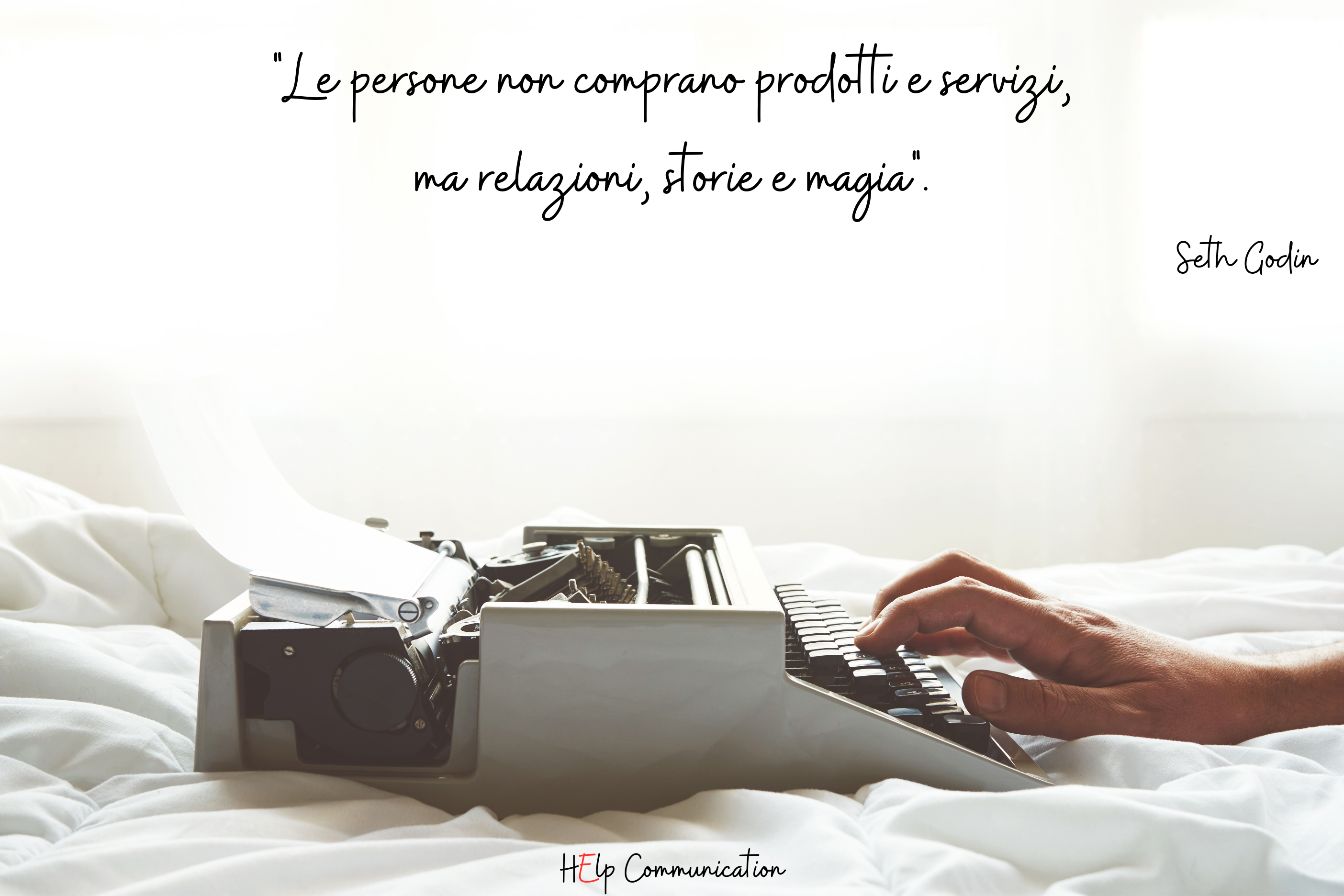 Help Communication Le persone non comprano prodotti e servizi, ma relazioni, storie e magia_. Seth Godin